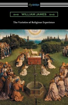 The Varieties of Religious Experience - Dr William James