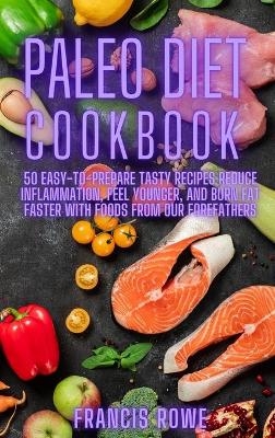 The Paleo Diet Cookbook - Francis Rowe