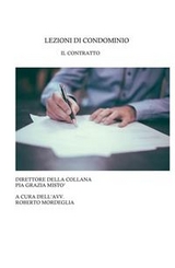 Lezioni di condominio. Il contratto - Pia Grazia Mist&ograve;, Roberto Mordeglia