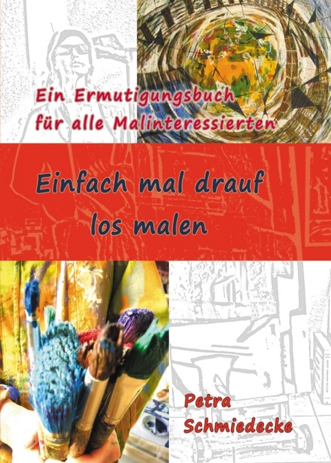 Einfach mal drauf los malen - Petra Schmiedecke