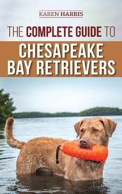 The Complete Guide to Chesapeake Bay Retrievers - Karen Harris