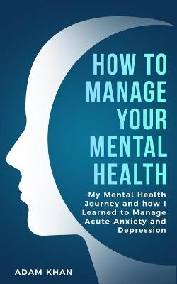 How To Manage Your Mental Health - Adam Khan