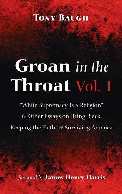 Groan in the Throat Vol. 1 - Tony Baugh