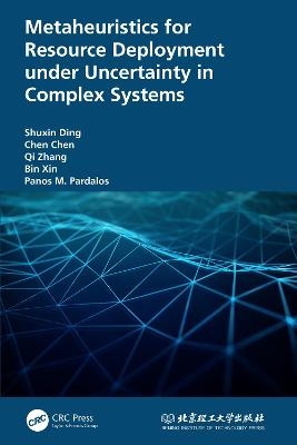 Metaheuristics for Resource Deployment Under Uncertainty in Complex Systems - Shuxin Ding, Chen Chen, Qi Zhang, Bin Xin, Panos Pardalos