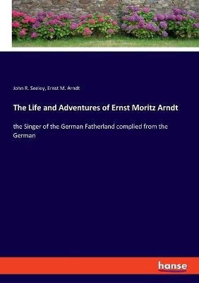 The Life and Adventures of Ernst Moritz Arndt