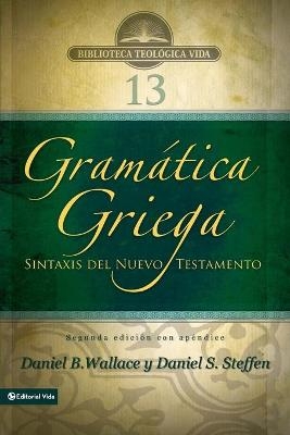 Gram&aacute;tica Griega: Sintaxis del Nuevo Testamento - Segunda Edici&oacute;n Con Ap&eacute;ndice - Daniel B Wallace, Daniel S Steffen