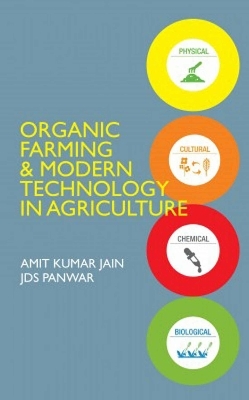 Organic Farming and Modern Technology in Agriculture - Amit Kumar Jain, JDS Panwar