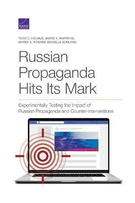 Russian Propaganda Hits Its Mark - Todd C Helmus, James V Marrone, Marek N Posard
