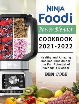 Ninja Foodi Power Blender Cookbook 2021-2022 - Ben Cole