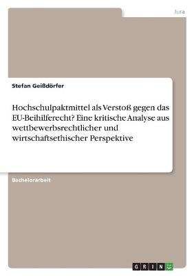 Hochschulpaktmittel als Versto&Atilde; gegen das EU-Beihilferecht? Eine kritische Analyse aus wettbewerbsrechtlicher und wirtschaftsethischer Perspektive - Stefan Gei&Atilde;d&Atilde;&para;rfer