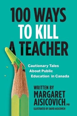 100 Ways to Kill a Teacher - Margaret Aisicovich