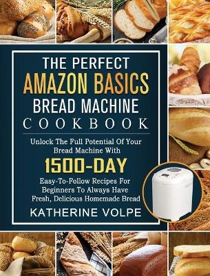 The Perfect Amazon Basics Bread Machine Cookbook
