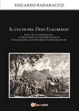 Il culto del Deus Elagabalus dal I al III secolo d.C. attraverso le testimonianze epigrafiche, letterarie e numismatiche - Edgardo Badaracco