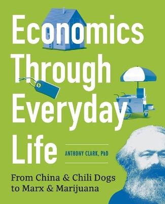 Economics Through Everyday Life - Anthony Clark