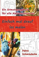 Einfach mal drauf los malen - Petra Schmiedecke