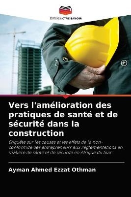 Vers l'am&eacute;lioration des pratiques de sant&eacute; et de s&eacute;curit&eacute; dans la construction - Ayman Ahmed Ezzat Othman