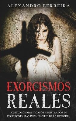 Exorcismos Reales - Alexandro Ferreira