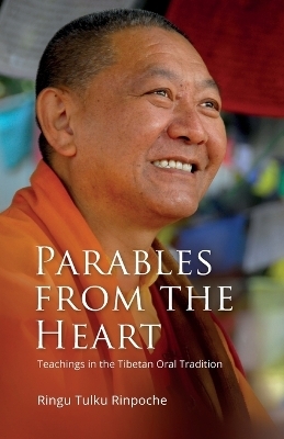 Parables from the Heart - Ringu Tulku Rinpoche