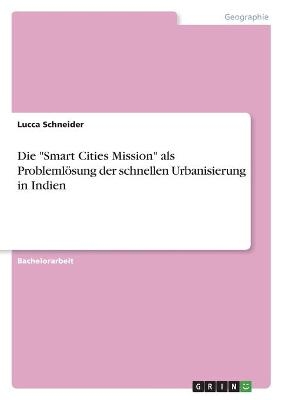 Die "Smart Cities Mission" als Probleml&Atilde;&para;sung der schnellen Urbanisierung in Indien - Lucca Schneider