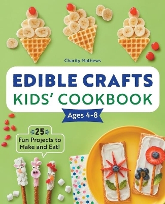 Edible Crafts Kids' Cookbook Ages 4-8 - Charity Mathews