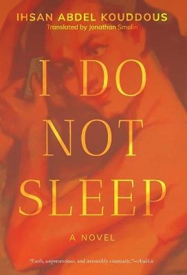 I Do Not Sleep - Ihsan Abdel Kouddous