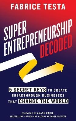Super-Entrepreneurship Decoded - Fabrice Testa