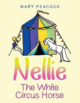 Nellie the White Circus Horse - Mary Peacock