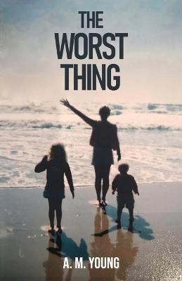 The Worst Thing - A M Young