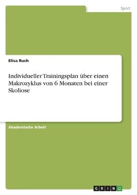 Individueller Trainingsplan &uuml;ber einen Makrozyklus von 6 Monaten bei einer Skoliose - Elisa Ruch
