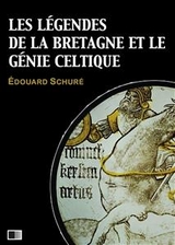Les l&eacute;gendes de la Bretagne et le g&eacute;nie celtique - &Eacute;douard Schur&eacute;
