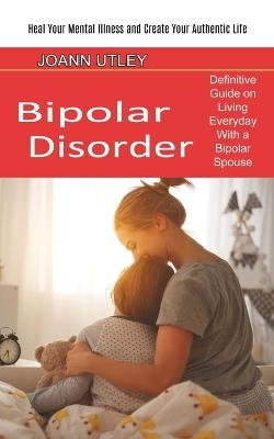 Bipolar Disorder - Joann Utley