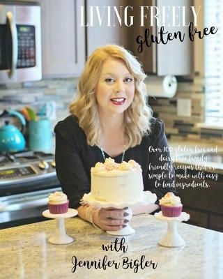 Living Freely Gluten Free - Jennifer Bigler
