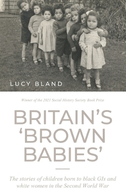 Britain&rsquo;S &lsquo;Brown Babies&rsquo; - Lucy Bland