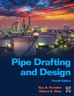 Pipe Drafting and Design - Roy A. Parisher, Robert A. Rhea