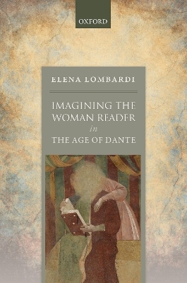 Imagining the Woman Reader in the Age of Dante - Elena Lombardi