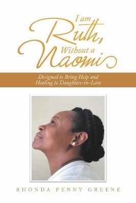 I Am Ruth, Without a Naomi - Rhonda Penny Greene