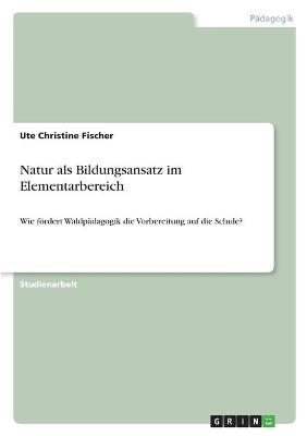 Natur als Bildungsansatz im Elementarbereich