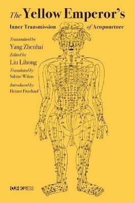 The Yellow Emperor′s Inner Transmission of Acupuncture - Yang Zhenhai, Liu Lihong, Sabine Wilms, Heiner Fruehauf