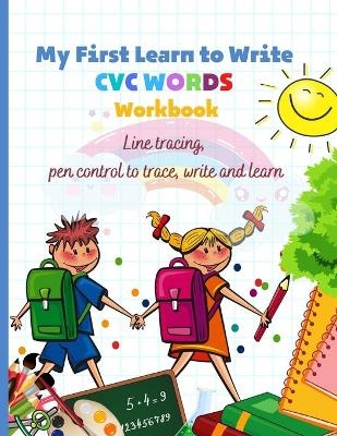 My First Learn to Write CVC WORDS Workbook Line tracing, pen control to trace, write and learn - Helen Becker