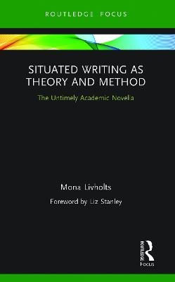 Situated Writing as Theory and Method - Mona Livholts