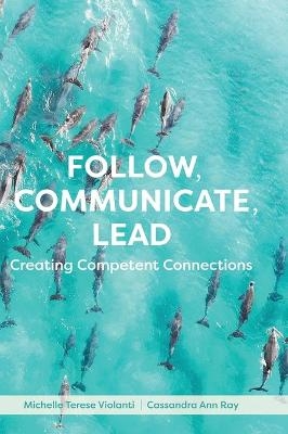 Follow, Communicate, Lead - Michelle Terese Violanti, Cassandra Ann Ray