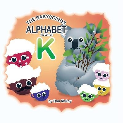 The Babyccinos Alphabet The Letter K -  McKay