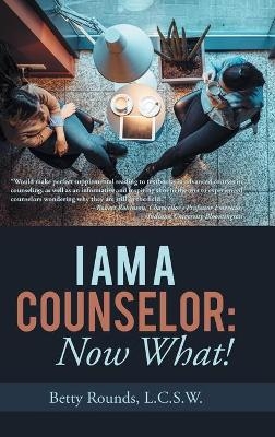 I Am a Counselor - Betty Rounds L C S W