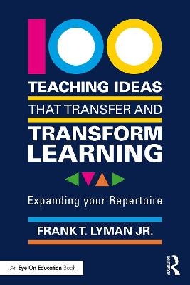 100 Teaching Ideas that Transfer and Transform Learning - Frank T. Lyman Jr.