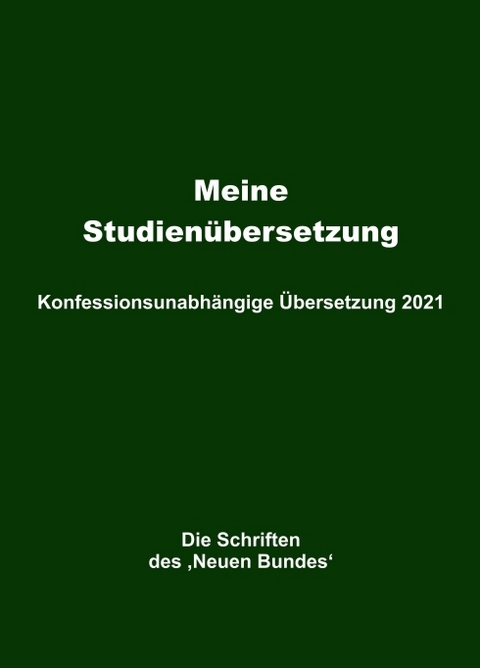 Meine Studien&uuml;bersetzung &ndash; Konfessionsunabh&auml;ngige &Uuml;bersetzung 2021 - Helmut Mayer