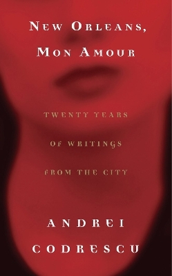 New Orleans, Mon Amour - Andrei Codrescu