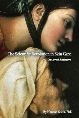 The Scientific Revolution in Skin Care, 2nd Edition - Hannah Sivak
