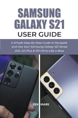 Samsung Galaxy S21 User Guide - Ken Mark