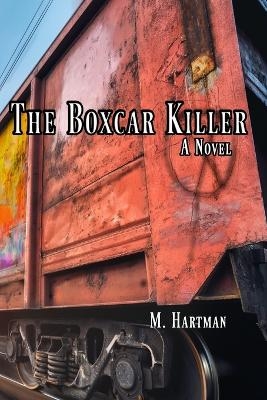 The Boxcar Killer - M Hartman