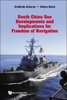 South China Sea Developments and its Implications for Freedom of Navigation - Arabinda Acharya, Antara Desai